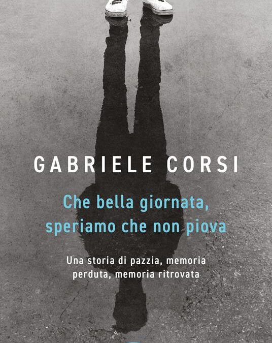 “Che bella giornata. Speriamo che non piova”. Una storia di pazzia, memoria perduta, memoria ritrovata